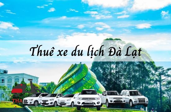 TOP 7 đơn vị cho thuê xe du lịch Đà Lạt uy tín, Alo là có xe!