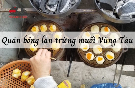 List 12 quán bông lan trứng muối Vũng Tàu ngon chuẩn vị