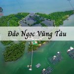 Đảo Ngọc Vũng Tàu - Khám phá cảnh thiên nhiên tuyệt đẹp