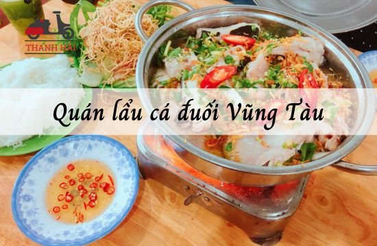 List 15 quán lẩu cá đuối Vũng Tàu tươi ngon chuẩn vị