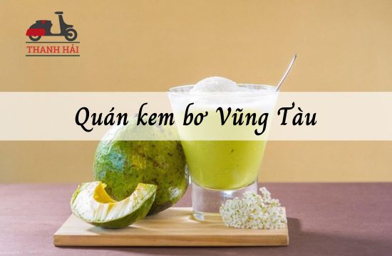 List 10 quán kem bơ Vũng Tàu thơm ngon béo ngậy