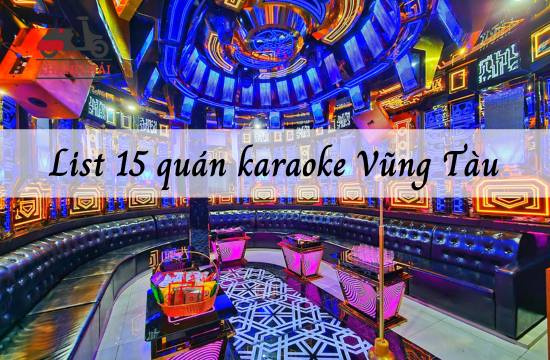 List 15 quán karaoke Vũng Tàu giá rẻ, dàn âm thanh đỉnh