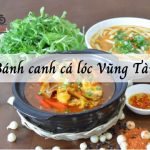 List 10 quán bánh canh cá lóc Vũng Tàu ngon nức tiếng