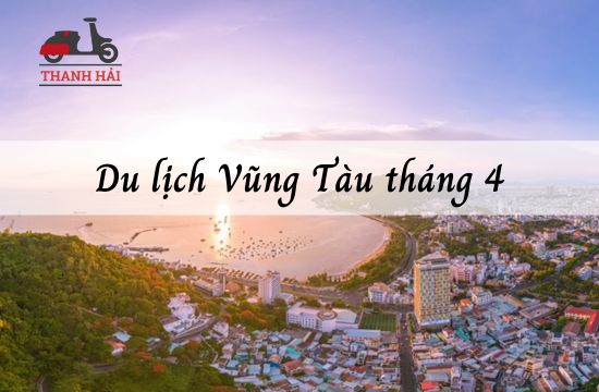 Du lịch Vũng Tàu tháng 4 - Trải nghiệm không thể bỏ qua
