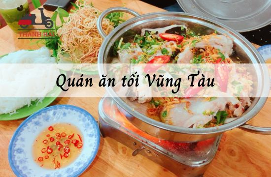 List 15 quán ăn tối Vũng Tàu ngon, rẻ, cực hút khách