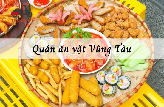 List 15 quán ăn vặt Vũng Tàu nổi đình đám cho giới trẻ